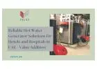 Reliable Hot Water Generator Solutions for Hotels and Hospitals in UAE - Value Addition