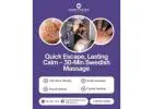 Quick Escape, Lasting Calm – 30-Min Swedish Massage