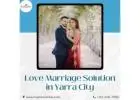 Best Love Marriage Solution in Yarra City for Love and Happiness