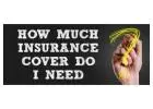 How Much Insurance Cover Do You Really Need?