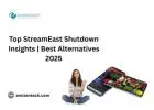 Top StreamEast Shutdown Insights | Best Alternatives 2025