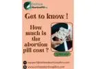 Get to know  how much is the abortion pill cost