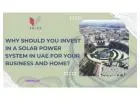 Why Should You Invest in a Solar Power System in UAE for Your Business and Home?