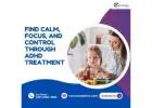 Find Calm, Focus, and Control Through ADHD Treatment
