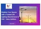Brighten Your Spaces with a Trusted LED Lighting Manufacturer in UAE - Value Addition