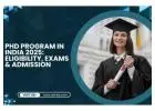 PhD Program in India 2025: Eligibility, Exams & Admission