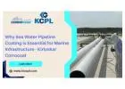 Why Sea Water Pipeline Coating is Essential for Marine Infrastructure - Kirloskar Corrocoat