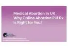Medical Abortion in UK: Why Onlineabortionpillrx is Right for You Medical Abortion in UK: Why Onlin