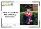 Enroll in a Part Time PhD for Working Professionals
