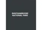 Reserve Your Ranthambore Jungle Safari Online for an Unforgettable Adventure – Ranthambhore National