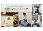 Your Search Ends Here: The Caring Chiropractor Near Me