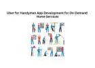 Uber for Handyman App Development for On-Demand Home Services