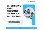 Get Effective ADHD Medication Options for Better Focus