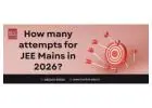 How many attempts for JEE Mains in 2026?