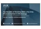 Top Benefits of Working With a Fee Only Financial Advisor in Mississauga