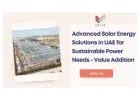 Advanced Solar Energy Solutions in UAE for Sustainable Power Needs - Value Addition