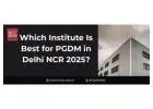 Which Institute Is Best for PGDM in Delhi NCR 2025?
