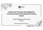 Zukunft der Führung: Nachhaltigkeit & Verantwortung im Führungskräftetraining Kassel