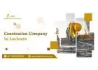 Fast & Skilled Construction Company in Lucknow for Projects