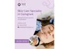 Skin Care Specialist in Gurugram – Meraki Skin Clinic