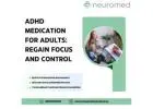 ADHD Medication for Adults: Regain Focus and Control