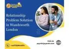 Relationship Problem Solution in Wandsworth London | Expert Help by Psychic Jayanth