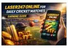 Laser247 Online for Daily Cricket Matches - Earning Guide