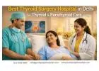 Best Thyroid Surgery Hospital in Delhi for Thyroid & Parathyroid Care | Pushpanjali Hospital