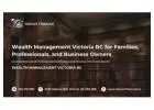Wealth Management Victoria BC for Families, Professionals, and Business Owners