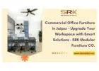 Commercial Office Furniture in Jaipur – Upgrade Your Workspace with Smart Solutions - SRK Modular Fu