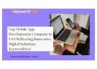 Top Mobile App Development Company in USA Delivering Innovative Digital Solutions - Keywordriser
