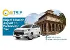 Affordable Rajkot Hirasar Airport to Porbandar Taxi by Cab Trip Travel