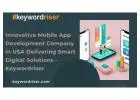 Innovative Mobile App Development Company in USA Delivering Smart Digital Solutions - Keywordriser