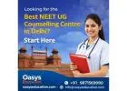 Looking for the Best NEET UG Counselling Centre in Delhi? Start Here
