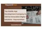 Top Mobile App Development Company in USA for Innovative Digital Solutions - Keywordriser
