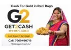 Why Choose Get2cash in Rani Bagh?