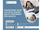 Transform Your Life with Expert ADHD Treatment for Adults