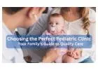 Choosing the Perfect Pediatric Clinic