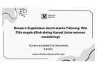 Bessere Ergebnisse durch starke Führung: Wie Führungskräftetraining Kassel Unternehmen voranbringt