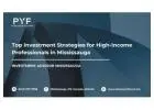 Top Investment Strategies for High-Income Professionals in Mississauga