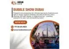 Bubble Show Dubai Fun Interactive Event Experience