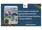 Solar Panels in Dubai for Sustainable and Cost-Effective Energy Solutions - Value Addition