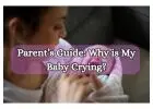 Parents’ Guide: Why is My Baby Crying?