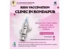 Kids Vaccination Clinic in Kondapur | 87122 23696 | Dr. Harshasree