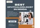 Best Ophthalmologist in Noida for Advanced Eye Care and Clear Vision