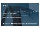 How Investment Advisors in Mississauga Build a Winning Portfolio